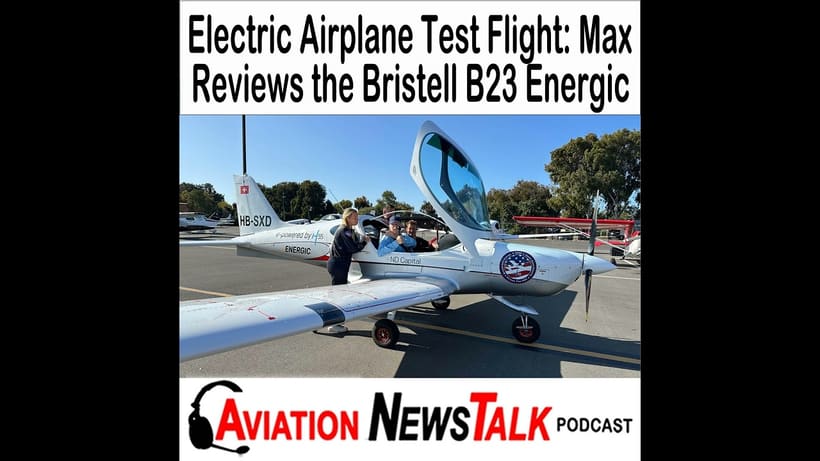 Aviation News Talk video review — 390 Electric Airplane Test Flight: Max Trescott Reviews the Bristell B23 Energic